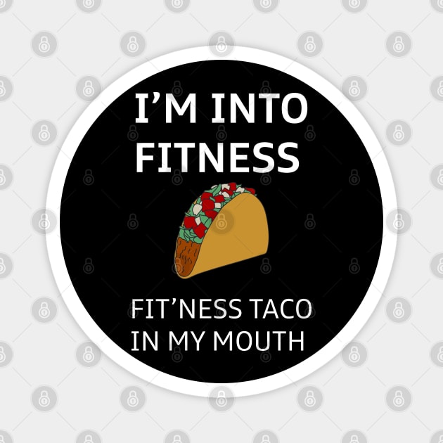 I'm Into Fitness Taco In My Mouth Magnet by kimbo11